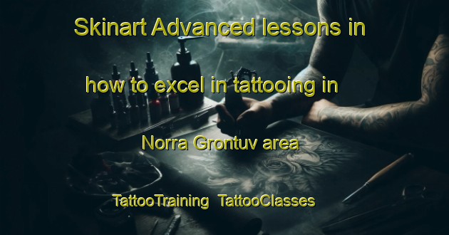 Skinart Advanced lessons in how to excel in tattooing in Norra Grontuv area | TattooTraining | TattooClasses | SkinartTraining-Sweden
