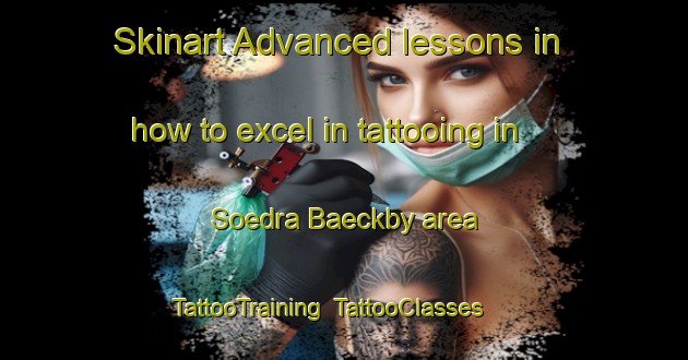 Skinart Advanced lessons in how to excel in tattooing in Soedra Baeckby area | TattooTraining | TattooClasses | SkinartTraining-Sweden