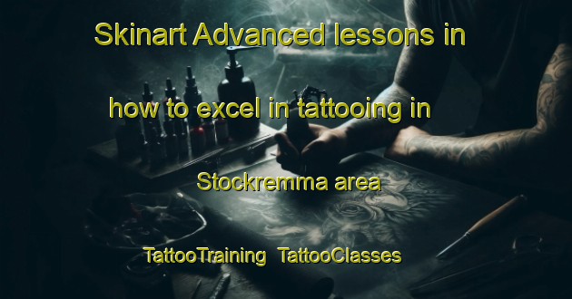 Skinart Advanced lessons in how to excel in tattooing in Stockremma area | TattooTraining | TattooClasses | SkinartTraining-Sweden