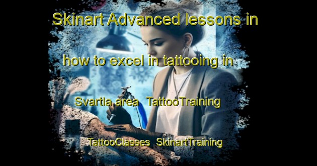 Skinart Advanced lessons in how to excel in tattooing in Svartla area | TattooTraining | TattooClasses | SkinartTraining-Sweden