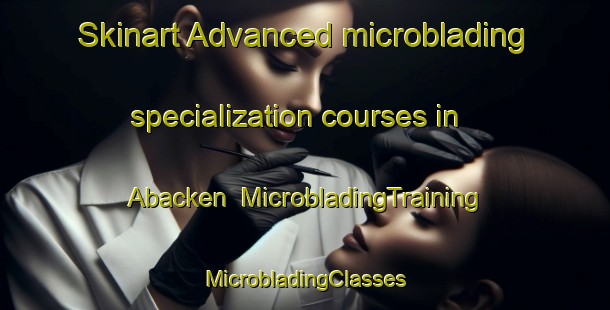 Skinart Advanced microblading specialization courses in Abacken | #MicrobladingTraining #MicrobladingClasses #SkinartTraining-Sweden