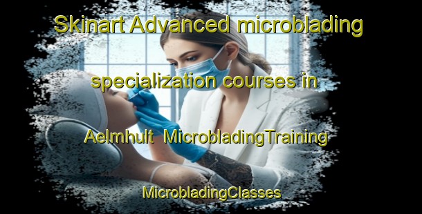 Skinart Advanced microblading specialization courses in Aelmhult | #MicrobladingTraining #MicrobladingClasses #SkinartTraining-Sweden