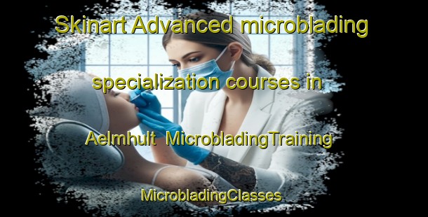 Skinart Advanced microblading specialization courses in Aelmhult | MicrobladingTraining | MicrobladingClasses | SkinartTraining-Sweden