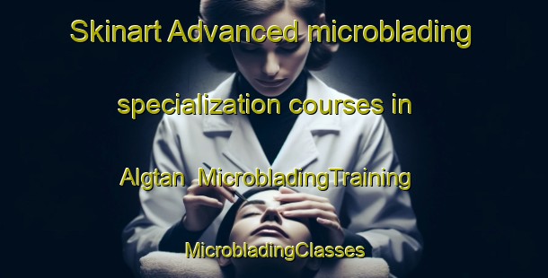 Skinart Advanced microblading specialization courses in Algtan | #MicrobladingTraining #MicrobladingClasses #SkinartTraining-Sweden