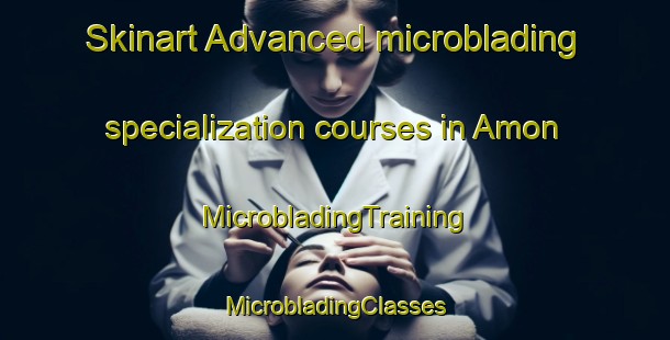 Skinart Advanced microblading specialization courses in Amon | #MicrobladingTraining #MicrobladingClasses #SkinartTraining-Sweden