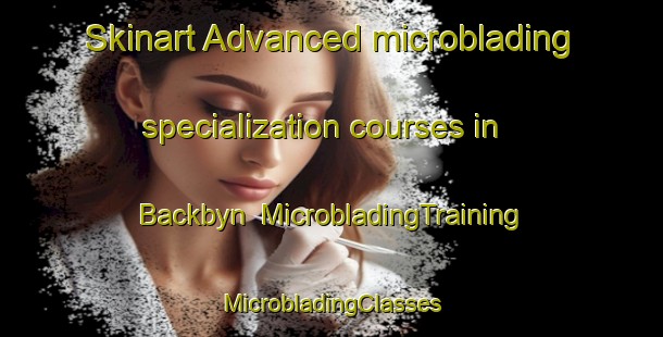 Skinart Advanced microblading specialization courses in Backbyn | #MicrobladingTraining #MicrobladingClasses #SkinartTraining-Sweden