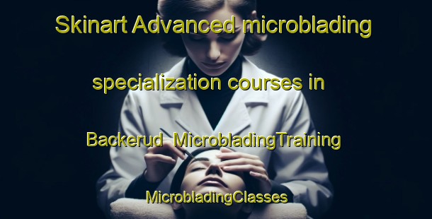 Skinart Advanced microblading specialization courses in Backerud | #MicrobladingTraining #MicrobladingClasses #SkinartTraining-Sweden