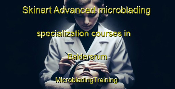 Skinart Advanced microblading specialization courses in Baldersrum | #MicrobladingTraining #MicrobladingClasses #SkinartTraining-Sweden