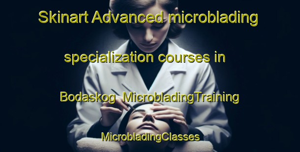 Skinart Advanced microblading specialization courses in Bodaskog | #MicrobladingTraining #MicrobladingClasses #SkinartTraining-Sweden