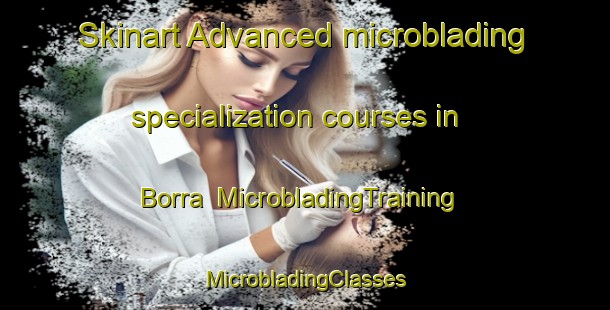 Skinart Advanced microblading specialization courses in Borra | #MicrobladingTraining #MicrobladingClasses #SkinartTraining-Sweden