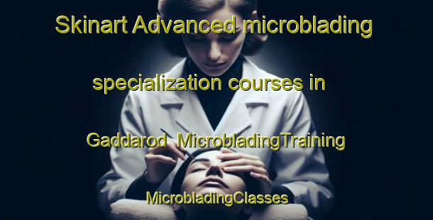 Skinart Advanced microblading specialization courses in Gaddarod | #MicrobladingTraining #MicrobladingClasses #SkinartTraining-Sweden