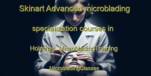 Skinart Advanced microblading specialization courses in Holmnas | MicrobladingTraining | MicrobladingClasses | SkinartTraining-Sweden
