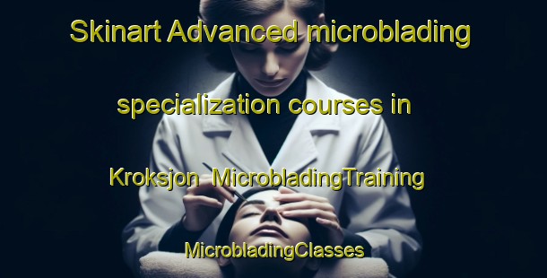 Skinart Advanced microblading specialization courses in Kroksjon | #MicrobladingTraining #MicrobladingClasses #SkinartTraining-Sweden