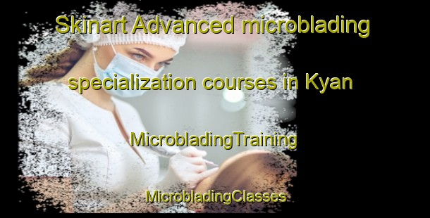 Skinart Advanced microblading specialization courses in Kyan | #MicrobladingTraining #MicrobladingClasses #SkinartTraining-Sweden