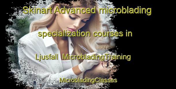 Skinart Advanced microblading specialization courses in Ljusfall | #MicrobladingTraining #MicrobladingClasses #SkinartTraining-Sweden