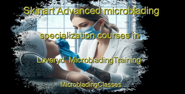 Skinart Advanced microblading specialization courses in Luveryd | MicrobladingTraining | MicrobladingClasses | SkinartTraining-Sweden