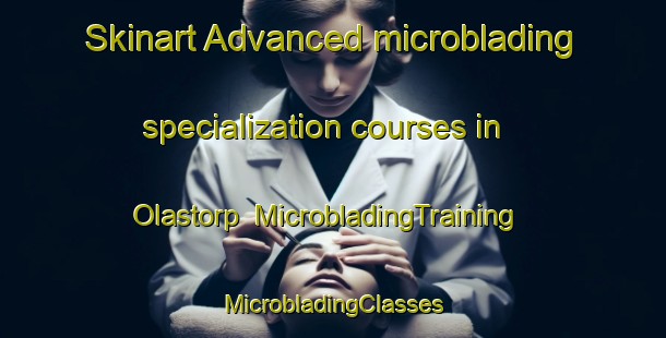 Skinart Advanced microblading specialization courses in Olastorp | #MicrobladingTraining #MicrobladingClasses #SkinartTraining-Sweden