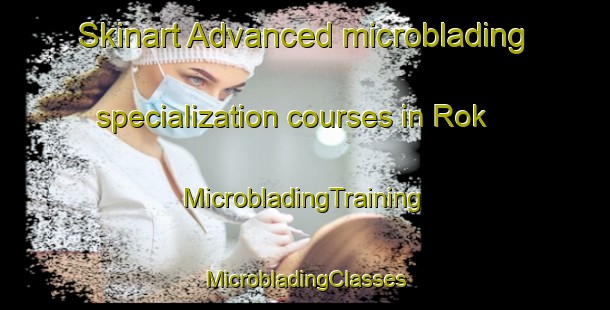 Skinart Advanced microblading specialization courses in Rok | #MicrobladingTraining #MicrobladingClasses #SkinartTraining-Sweden