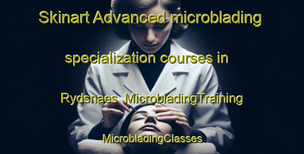 Skinart Advanced microblading specialization courses in Rydsnaes | #MicrobladingTraining #MicrobladingClasses #SkinartTraining-Sweden