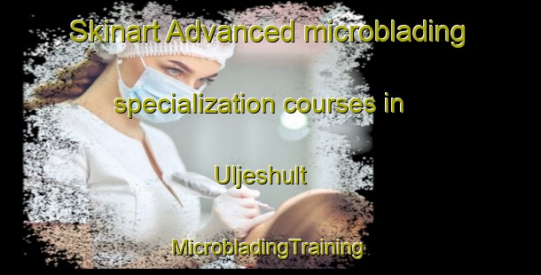 Skinart Advanced microblading specialization courses in Uljeshult | #MicrobladingTraining #MicrobladingClasses #SkinartTraining-Sweden