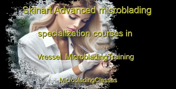 Skinart Advanced microblading specialization courses in Vressel | #MicrobladingTraining #MicrobladingClasses #SkinartTraining-Sweden