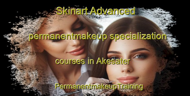 Skinart Advanced permanentmakeup specialization courses in Akesater | #PermanentmakeupTraining #PermanentmakeupClasses #SkinartTraining-Sweden