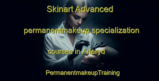 Skinart Advanced permanentmakeup specialization courses in Arteryd | #PermanentmakeupTraining #PermanentmakeupClasses #SkinartTraining-Sweden