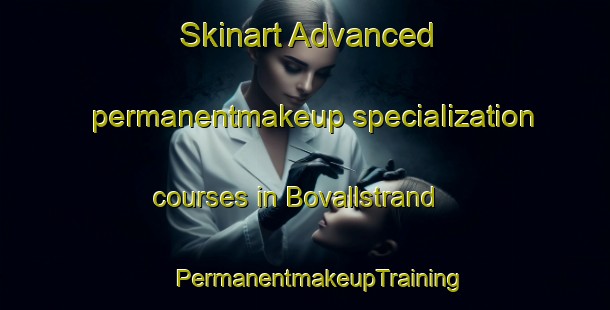 Skinart Advanced permanentmakeup specialization courses in Bovallstrand | #PermanentmakeupTraining #PermanentmakeupClasses #SkinartTraining-Sweden