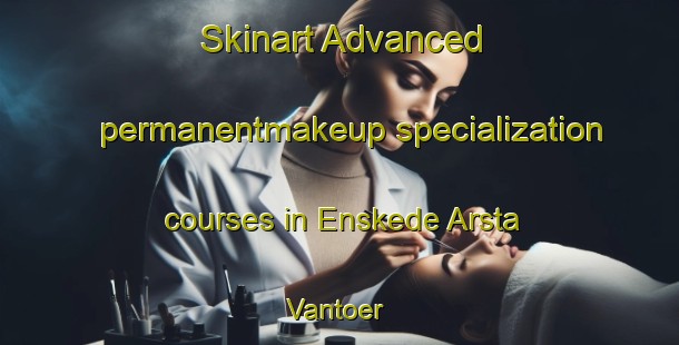 Skinart Advanced permanentmakeup specialization courses in Enskede Arsta Vantoer | #PermanentmakeupTraining #PermanentmakeupClasses #SkinartTraining-Sweden