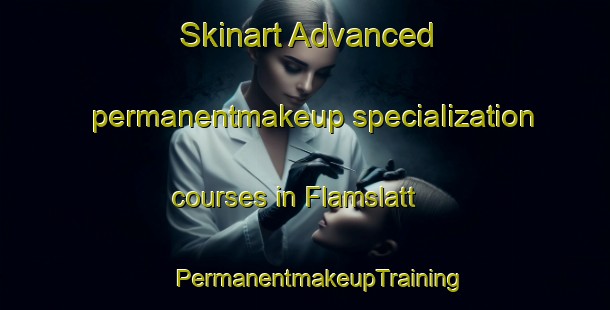 Skinart Advanced permanentmakeup specialization courses in Flamslatt | #PermanentmakeupTraining #PermanentmakeupClasses #SkinartTraining-Sweden