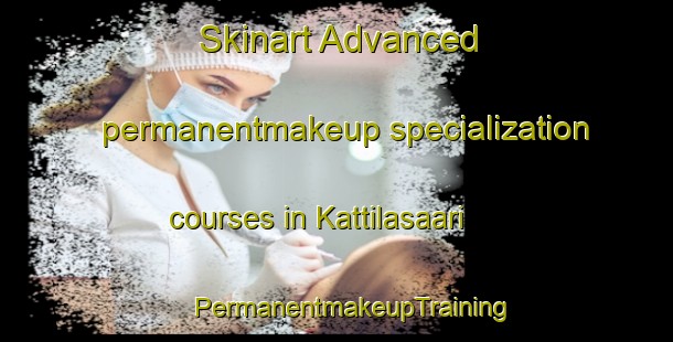 Skinart Advanced permanentmakeup specialization courses in Kattilasaari | #PermanentmakeupTraining #PermanentmakeupClasses #SkinartTraining-Sweden