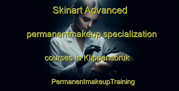 Skinart Advanced permanentmakeup specialization courses in Klippansbruk | #PermanentmakeupTraining #PermanentmakeupClasses #SkinartTraining-Sweden