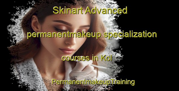 Skinart Advanced permanentmakeup specialization courses in Kol | #PermanentmakeupTraining #PermanentmakeupClasses #SkinartTraining-Sweden