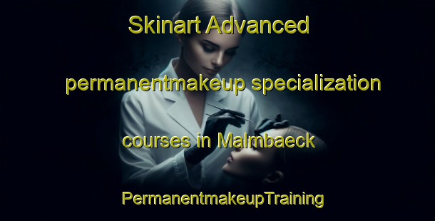Skinart Advanced permanentmakeup specialization courses in Malmbaeck | PermanentmakeupTraining | PermanentmakeupClasses | SkinartTraining-Sweden