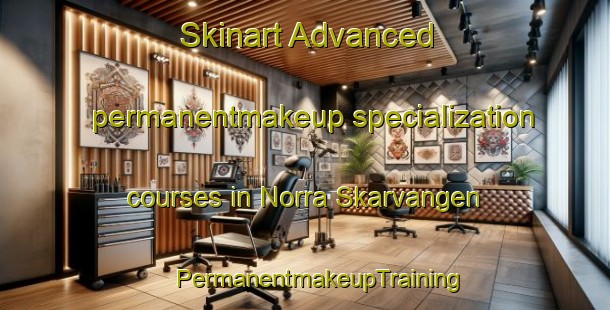 Skinart Advanced permanentmakeup specialization courses in Norra Skarvangen | #PermanentmakeupTraining #PermanentmakeupClasses #SkinartTraining-Sweden