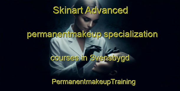 Skinart Advanced permanentmakeup specialization courses in Svensbygd | #PermanentmakeupTraining #PermanentmakeupClasses #SkinartTraining-Sweden