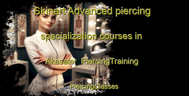 Skinart Advanced piercing specialization courses in Akesater | #PiercingTraining #PiercingClasses #SkinartTraining-Sweden