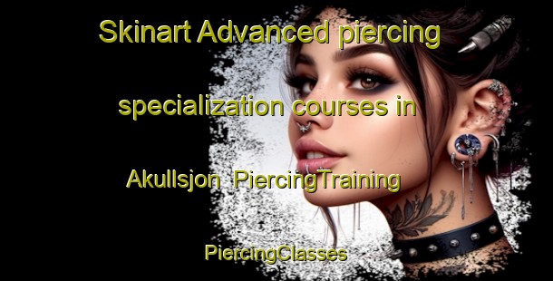 Skinart Advanced piercing specialization courses in Akullsjon | #PiercingTraining #PiercingClasses #SkinartTraining-Sweden