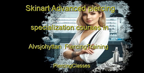 Skinart Advanced piercing specialization courses in Alvsjohyttan | #PiercingTraining #PiercingClasses #SkinartTraining-Sweden