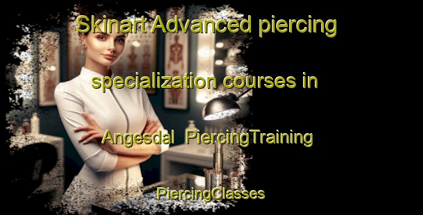 Skinart Advanced piercing specialization courses in Angesdal | #PiercingTraining #PiercingClasses #SkinartTraining-Sweden