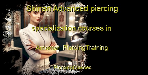 Skinart Advanced piercing specialization courses in Arnemar | PiercingTraining | PiercingClasses | SkinartTraining-Sweden