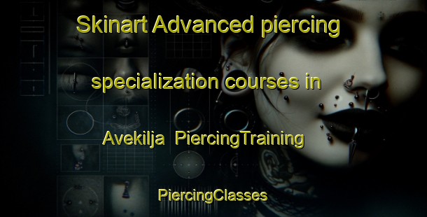 Skinart Advanced piercing specialization courses in Avekilja | #PiercingTraining #PiercingClasses #SkinartTraining-Sweden