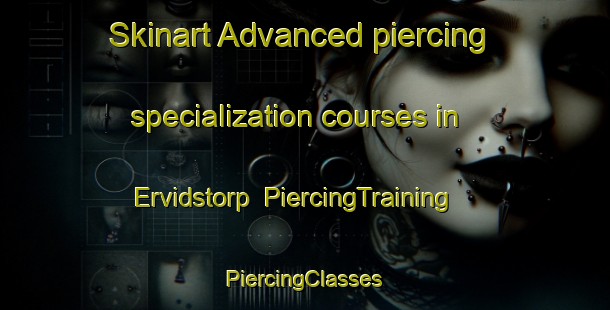 Skinart Advanced piercing specialization courses in Ervidstorp | #PiercingTraining #PiercingClasses #SkinartTraining-Sweden