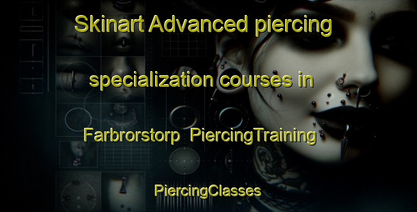 Skinart Advanced piercing specialization courses in Farbrorstorp | #PiercingTraining #PiercingClasses #SkinartTraining-Sweden