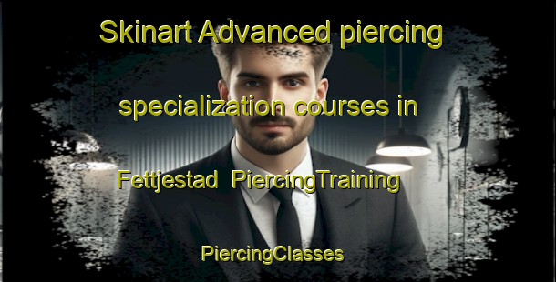 Skinart Advanced piercing specialization courses in Fettjestad | PiercingTraining | PiercingClasses | SkinartTraining-Sweden