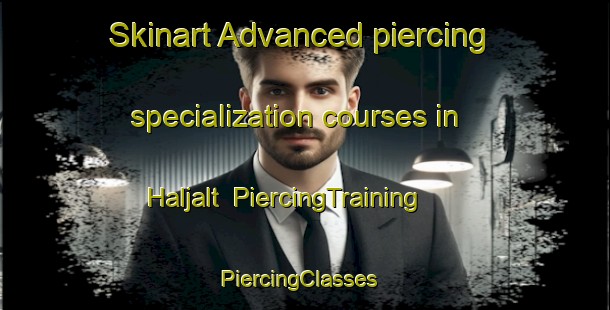 Skinart Advanced piercing specialization courses in Haljalt | PiercingTraining | PiercingClasses | SkinartTraining-Sweden