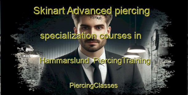 Skinart Advanced piercing specialization courses in Hammarslund | #PiercingTraining #PiercingClasses #SkinartTraining-Sweden