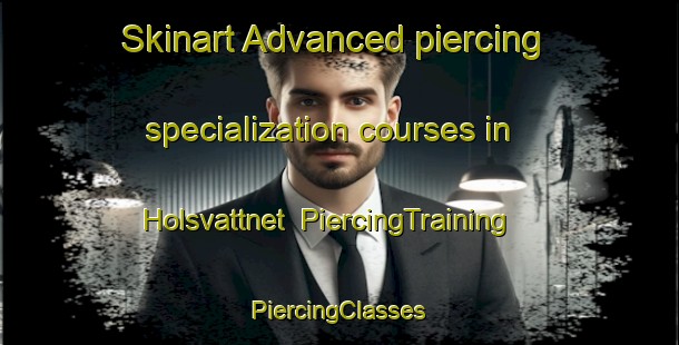 Skinart Advanced piercing specialization courses in Holsvattnet | #PiercingTraining #PiercingClasses #SkinartTraining-Sweden