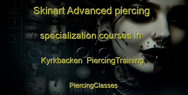 Skinart Advanced piercing specialization courses in Kyrkbacken | #PiercingTraining #PiercingClasses #SkinartTraining-Sweden