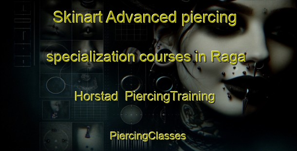 Skinart Advanced piercing specialization courses in Raga Horstad | #PiercingTraining #PiercingClasses #SkinartTraining-Sweden